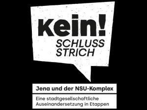 Grafik mit der Aufschrift, Kein! SchlussStrich, Jena und der NSU Komplex, Eine Stadtgesellschaftliche Auseinandersetzung