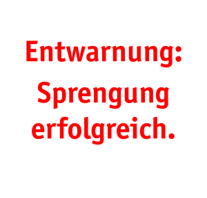 Entwarnung – Sprengung erfolgreich!